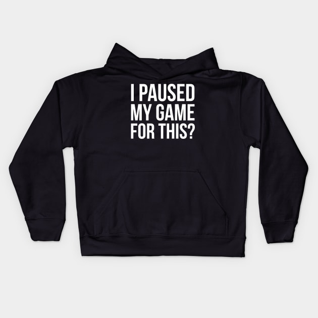 I Paused My Game For This? Kids Hoodie by evokearo